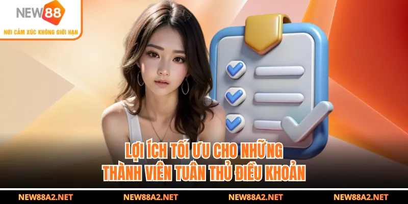 Lợi ích tối ưu cho những thành viên tuân thủ điều khoản