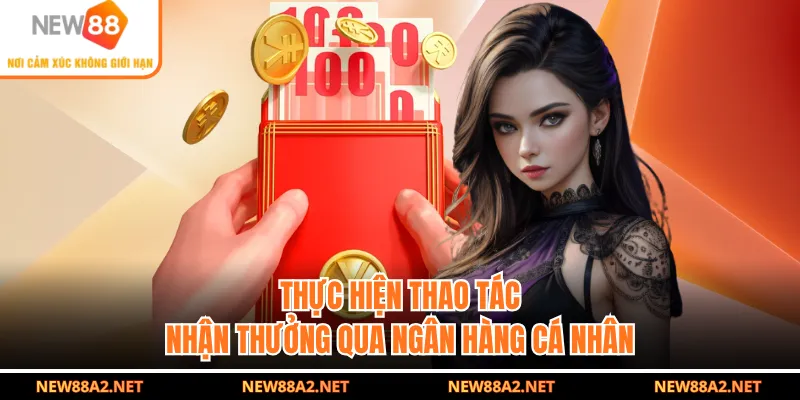 Thực hiện thao tác nhận thưởng qua ngân hàng cá nhân