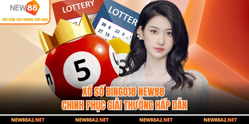 Xổ Số Bingo18 NEW88 - Chinh Phục Giải Thưởng Hấp Dẫn